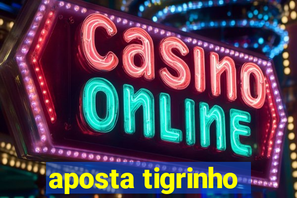 aposta tigrinho